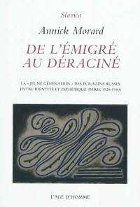 De l'émigré au déraciné : la jeune génération des écrivains russes, entre identité et esthétique (Paris, 1920-1940)