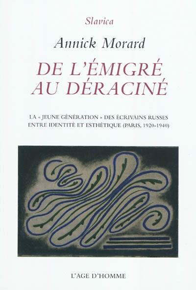 De l'émigré au déraciné : la jeune génération des écrivains russes, entre identité et esthétique (Paris, 1920-1940)