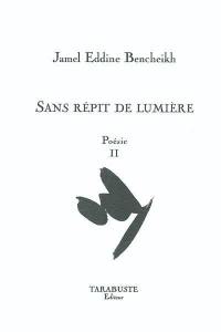 Poésie. Vol. 2. Sans répit de lumière