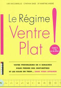 Le régime ventre plat ! : votre programme en 4 semaines pour perdre des centimètres et les kilos en trop... sans vous affamer