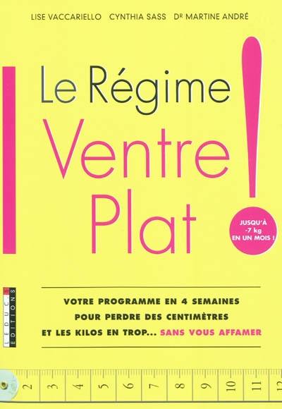 Le régime ventre plat ! : votre programme en 4 semaines pour perdre des centimètres et les kilos en trop... sans vous affamer