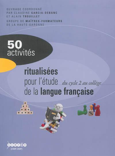 50 activités ritualisées pour l'étude de la langue française, du cycle 2 au collège