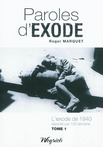 Paroles d'exode : l'exode de 1940 raconté par 120 témoins. Vol. 1