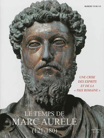 Le temps de Marc Aurèle (121-180) : une crise des esprits et de la paix romaine