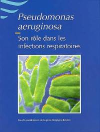 Pseudomonas aeruginosa : son rôle dans les infections respiratoires