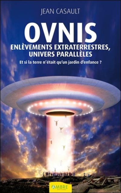 Ovnis, enlèvements extraterrestres, univers parallèles : et si la Terre n'était qu'un jardin d'enfance ?