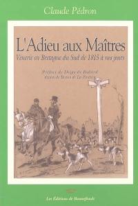 L'adieu aux maîtres : vénerie en Bretagne du Sud de 1815 à nos jours