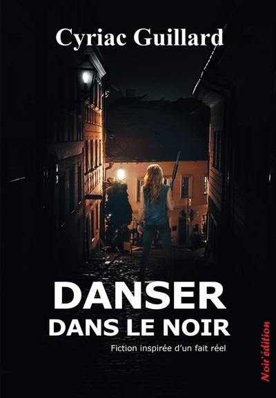 Danser dans le noir : fiction inspirée d'un fait réel