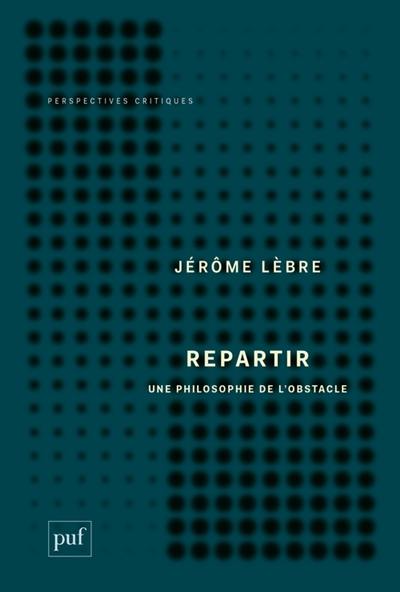 Repartir : une philosophie de l'obstacle