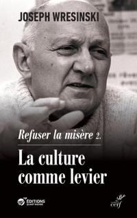 Refuser la misère. Vol. 2. La culture comme levier