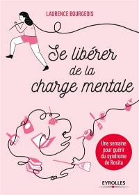 Se libérer de la charge mentale : une semaine pour guérir du syndrome de Rosita