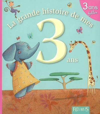 La grande histoire de mes 3 ans : filles