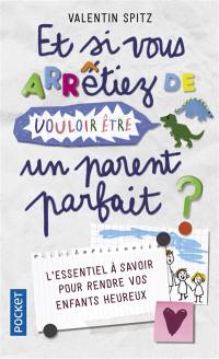 Et si vous arrêtiez de vouloir être un parent parfait : en 10 histoires et en 10 épisodes