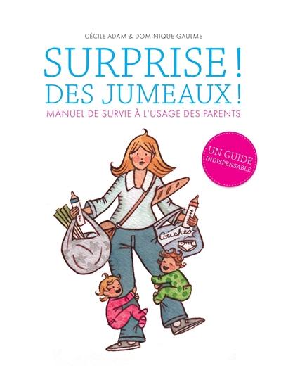 Surprise ! Des jumeaux ! : manuel de survie à l'usage des parents