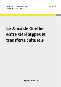 Revue germanique internationale, n° 39. Le Faust de Goethe entre stéréotypes et transferts culturels