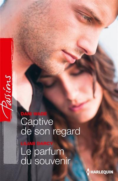 Captive de son regard. Le parfum du souvenir