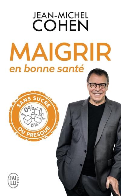 Maigrir en bonne santé : mincir sans sucre oui, mais pas en faisant n'importe quoi !