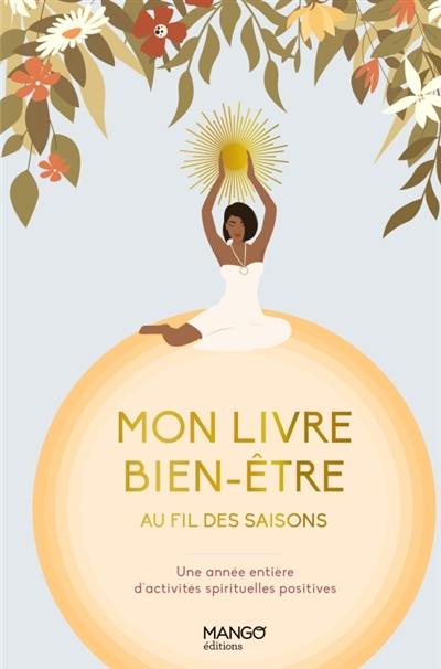 Mon livre bien-être au fil des saisons : une année entière d'activités spirituelles positives