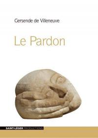 Le pardon : éclairé par 16 grands témoins