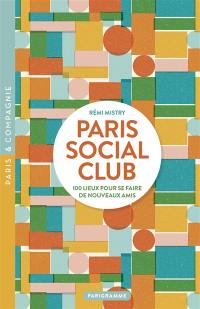 Paris social club : 100 lieux pour se faire de nouveaux amis