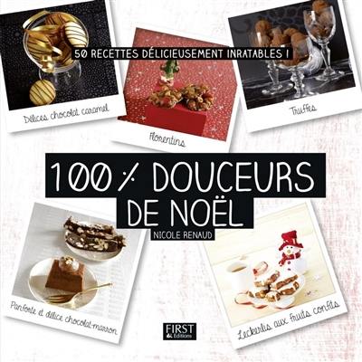 100 % douceurs de Noël : 50 recettes délicieusement inratables !