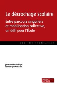 Le décrochage scolaire : entre parcours singuliers et mobilisation collective, un défi pour l'école