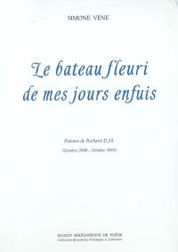 Le bateau fleuri de mes jours enfuis : poèmes de Richard D.M. : octobre 2000-octobre 2003