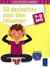 50 devinettes pour bien raisonner : 7-9 ans