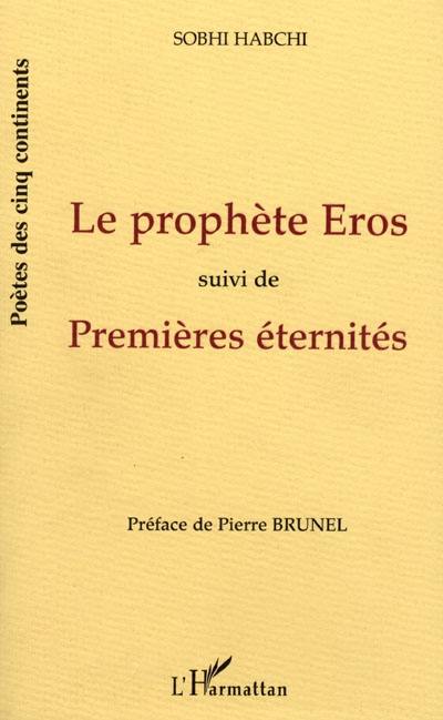 Le prophète Eros. Premières éternités