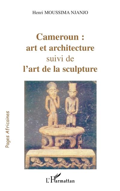 Cameroun : art et architecture. L'art de la sculpture