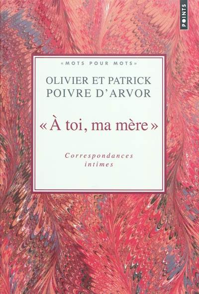 A toi ma mère : correspondances intimes : choix de textes