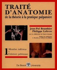 Traité d'anatomie : de la théorie à la pratique palpatoire. Vol. 1. Membre inférieur et ceinture pelvienne