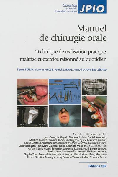 Manuel de chirurgie orale : technique de réalisation pratique, maîtrise et exercice raisonné au quotidien