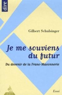 Je me souviens du futur : du devenir de la franc-maçonnerie : essai