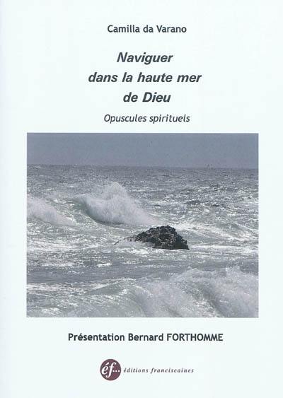 Naviguer dans la haute mer de Dieu : opuscules spirituels