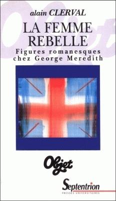 La femme rebelle : figures romanesques chez George Meredith