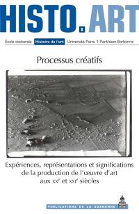 Processus créatifs : expériences, représentations et significations de la production de l'oeuvre d'art aux XXe et XXIe siècles : travaux de l'Ecole doctorale Histoire de l'art