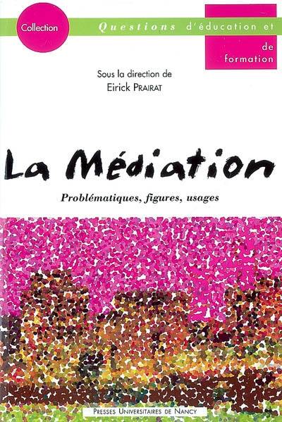 La médiation : problématiques, figures, usages