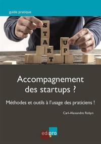 Accompagnement des startups ? : méthode et outils à l'usage des praticiens !