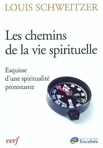 Les chemins de la vie spirituelle : esquisse d'une spiritualité protestante