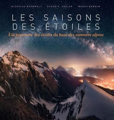 Les saisons des étoiles : à la poursuite des étoiles du haut des sommets alpins