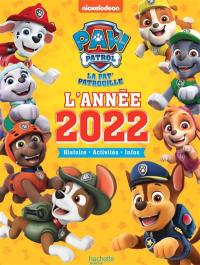 La Pat' Patrouille : l'année 2022 : histoires, activités, infos