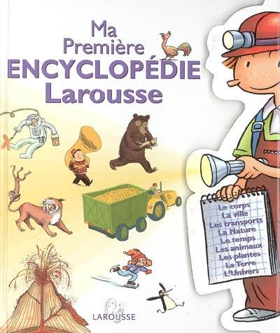 Ma première encyclopédie Larousse : l'encyclopédie des 4-7 ans