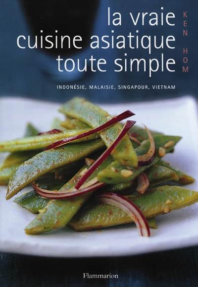 La vraie cuisine asiatique toute simple : les meilleures recettes d'Asie expliquées pas à pas