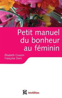 Petit manuel du bonheur au féminin : des clés pour vivre heureuse