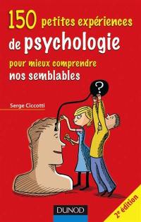 150 petites expériences de psychologie : pour mieux comprendre nos semblables