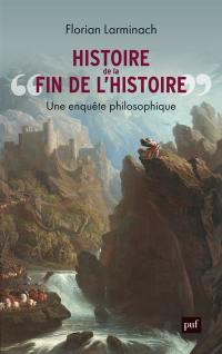 Histoire de "la fin de l'histoire" : une enquête philosophique