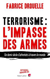 Terrorisme, l'impasse des armes : un demi-siècle d'attentats à travers le monde