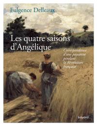 Les quatre saisons d'Angélique : correspondance d'une paysanne pendant la Révolution française