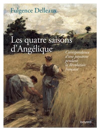 Les quatre saisons d'Angélique : correspondance d'une paysanne pendant la Révolution française